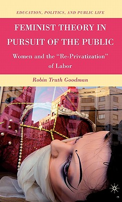 Feminist Theory in Pursuit of the Public: Women and the "Re-Privatization" of Labor (Education)