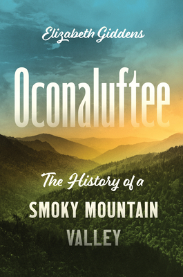 Oconaluftee: The History of a Smoky Mountain Valley Cover Image