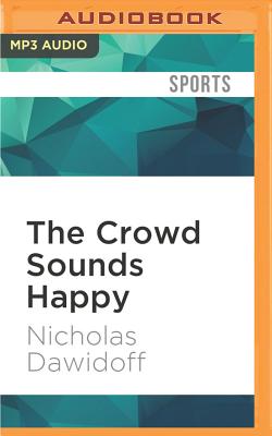 The Crowd Sounds Happy: A Story of Love, Madness, and Baseball By Nicholas Dawidoff, Pat Young (Read by) Cover Image