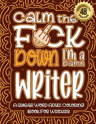 Calm Down And Carry The F*ck On!: Swear Word Coloring Book For Adults [Book]