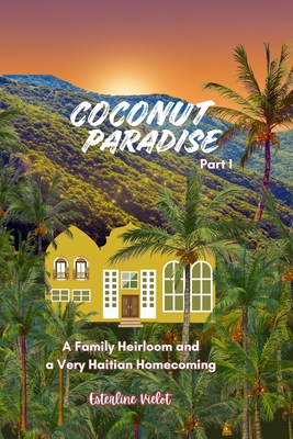 Coconut Paradise: A Family Heirloom and a Very Haitian Homecoming By Esterline Vielot Cover Image