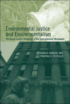 Environmental Justice and Environmentalism: The Social Justice Challenge to the Environmental Movement (Urban and Industrial Environments)