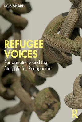 Refugee Voices: Performativity and the Struggle for Recognition Cover Image