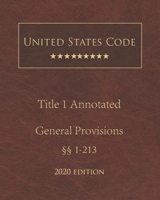 United States Code Annotated Title 1 General Provisions 2020 Edition §§1 - 213 Cover Image