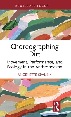 Choreographing Dirt: Movement, Performance, and Ecology in the Anthropocene Cover Image