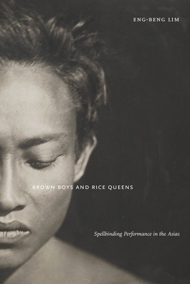 Brown Boys and Rice Queens: Spellbinding Performance in the Asias (Sexual Cultures #42)