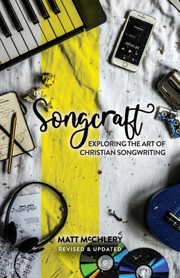 Songcraft: Exploring the Art of Christian Songwriting (Revised and Updated) Cover Image