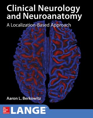 Lange Clinical Neurology and Neuroanatomy: A Localization-Based Approach By Aaron Berkowitz Cover Image