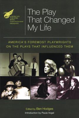 The American Theatre Wing Presents: The Play That Changed My Life: America's Foremost Playwrights on the Plays That Influenced Them (Applause Books)