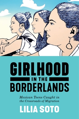 Girlhood in the Borderlands: Mexican Teens Caught in the Crossroads of Migration (Nation of Nations #1) Cover Image