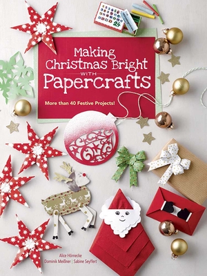 Making Christmas Bright with Papercrafts: More Than 40 Festive Projects! Cover Image