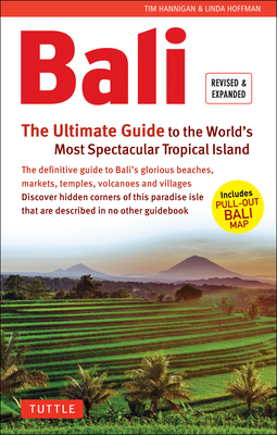 Bali: The Ultimate Guide: To the World's Most Spectacular Tropical Island (Includes Pull-Out Map) (Periplus Adventure Guides) By Tim Hannigan, Linda Hoffman Cover Image