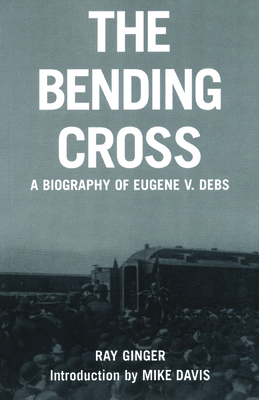 The Bending Cross: A Biography of Eugene Victor Debs Cover Image