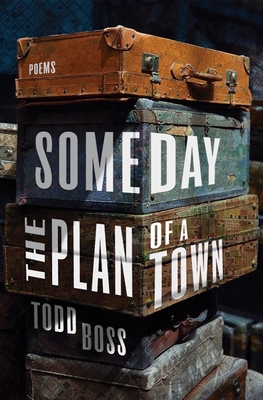 Someday the Plan of a Town: Poems Cover Image
