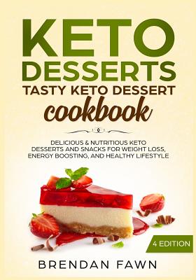 Keto Desserts: Tasty Keto Dessert Cookbook: Delicious & Nutritious Keto Desserts and Snacks for Weight Loss, Energy Boosting, and Hea Cover Image