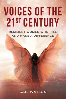 Voices of the 21st Century: Resilient Women Who Rise and Make a Difference Cover Image