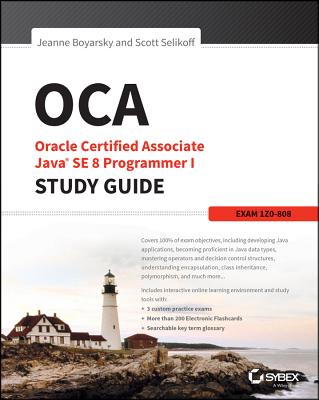 OCA: Oracle Certified Associate Java SE 8 Programmer I Study Guide: Exam 1Z0-808 (Sybex Study Guide) Cover Image