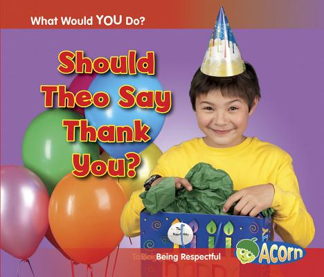 Should Theo Say Thank You?: Being Respectful (What Would You Do?) By Rebecca Rissman Cover Image