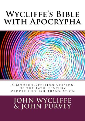Wycliffe's Bible with Apocrypha: A Modern-Spelling Version of the 14th Century Middle English Translation Cover Image