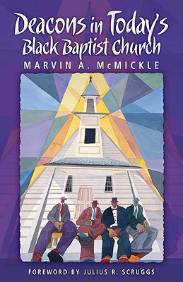 Deacons in Today's Black Baptist Church By Marvin A. McMickle, Julius R. Scruggs (Foreword by) Cover Image