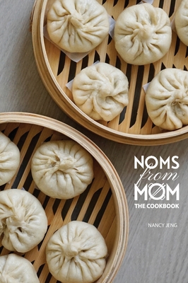 Noms From Mom: The Cookbook By Nancy Jeng Cover Image