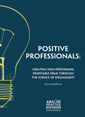 Positive Professionals: Creating High-Performing Profitable Firms Through the Science of Engagement Cover Image