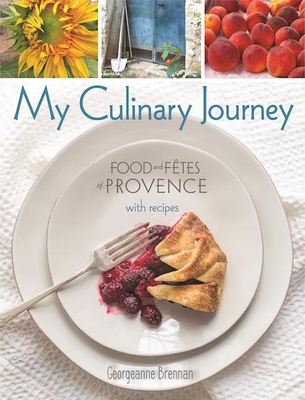My Culinary Journey: Food & Fetes of Provence with Recipes By Georgeanne Brennan Cover Image