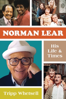 Norman Lear: His Life and Times By Tripp Whetsell Cover Image