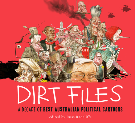 Dirt Files: A Decade of Best Australian Political Cartoons By Russ Radcliffe (Editor) Cover Image