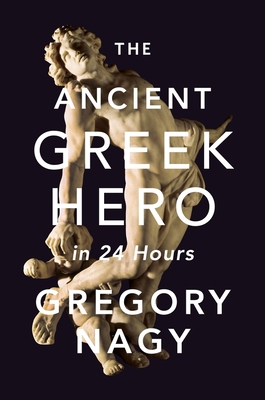 The Ancient Greek Hero in 24 Hours Cover Image