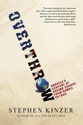 Overthrow: America's Century of Regime Change from Hawaii to Iraq Cover Image