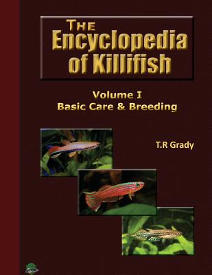The Killifish Encyclopedia: Basic Care and Breeding By T. R. Grady Cover Image
