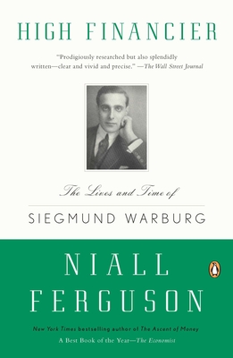 High Financier The Lives And Time Of Siegmund Warburg