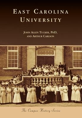 East Carolina University (Campus History) By John Allen Tucker Phd, Arthur Carlson Cover Image