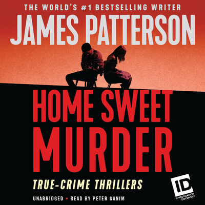 Home Sweet Murder (ID True Crime #2) By James Patterson, Peter Ganim (Read by) Cover Image