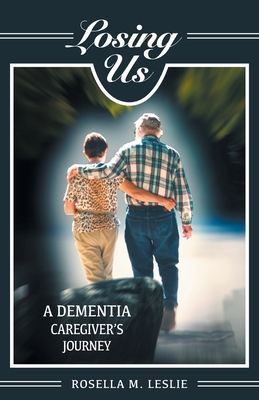 Losing Us: A Dementia Caregiver's Journey By Rosella M. Leslie Cover Image