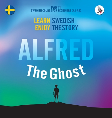 Alfred the Ghost. Part 1 - Swedish Course for Beginners. Learn Swedish - Enjoy the Story. Cover Image