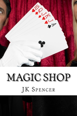 Magic Shop: History, Magicians, and Tricks By J. K. Spencer Cover Image