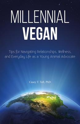 Millennial Vegan: Tips for Navigating Relationships, Wellness, and Everyday Life as a Young Animal Advocate By Casey Taft Cover Image