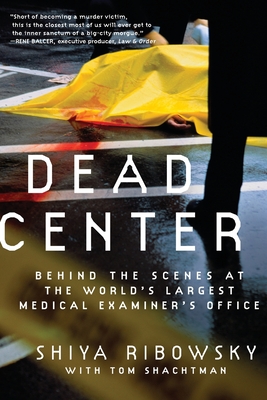 Dead Center: Behind the Scenes at the World's Largest Medical Examiner's Office Cover Image