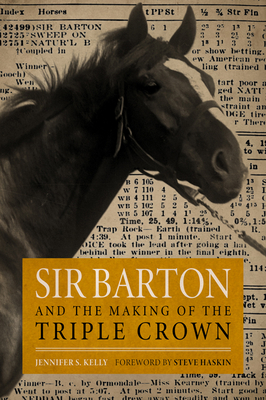 Sir Barton and the Making of the Triple Crown By Jennifer S. Kelly, Steve Haskin (Foreword by) Cover Image