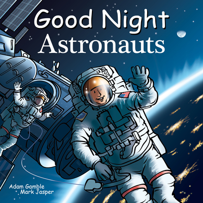 Good Night Astronauts (Good Night Our World) By Adam Gamble, Mark Jasper, Harvey Stevenson (Illustrator) Cover Image