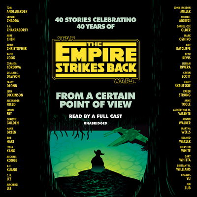 From a Certain Point of View: The Empire Strikes Back (Star Wars) By Seth Dickinson, Hank Green, R. F. Kuang, Martha Wells, Kiersten White, Jonathan Davis (Read by), Sean Kenin Elias-Reyes (Read by), Dion Graham (Read by), Jon Hamm (Read by), January LaVoy (Read by), Soneela Nankani (Read by), Marc Thompson (Read by), Sam Witwer (Read by), Emily Woo Zeller (Read by) Cover Image