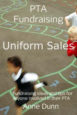 PTA Fundraising- Uniform Sales: How to run a Uniform Sale By Anne Dunn Cover Image