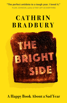 The Bright Side: A Happy Book About a Sad Year By Cathrin Bradbury Cover Image