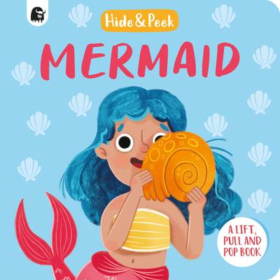 Mermaid: A lift, pull, and pop book (Hide and Peek) By Lucy Semple (Illustrator), Happy Yak Cover Image