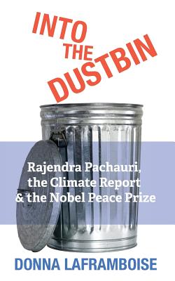 Into the Dustbin: Rajendra Pachauri, the Climate Report & the Nobel Peace Prize Cover Image