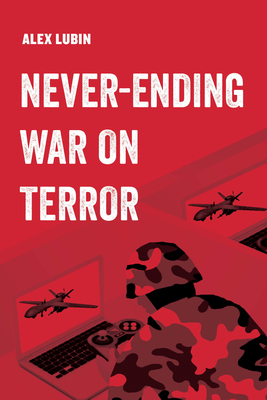 Never-Ending War on Terror (American Studies Now: Critical Histories of the Present #13)