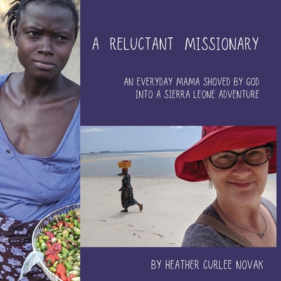 A Reluctant Missionary: An Everyday Mama Shoved by God into a Sierra Leone Adventure Cover Image