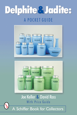 Delphite & Jadite: A Pocket Guide (Schiffer Book for Collectors) By Joe Keller Cover Image